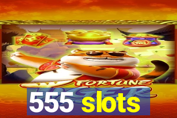 555 slots